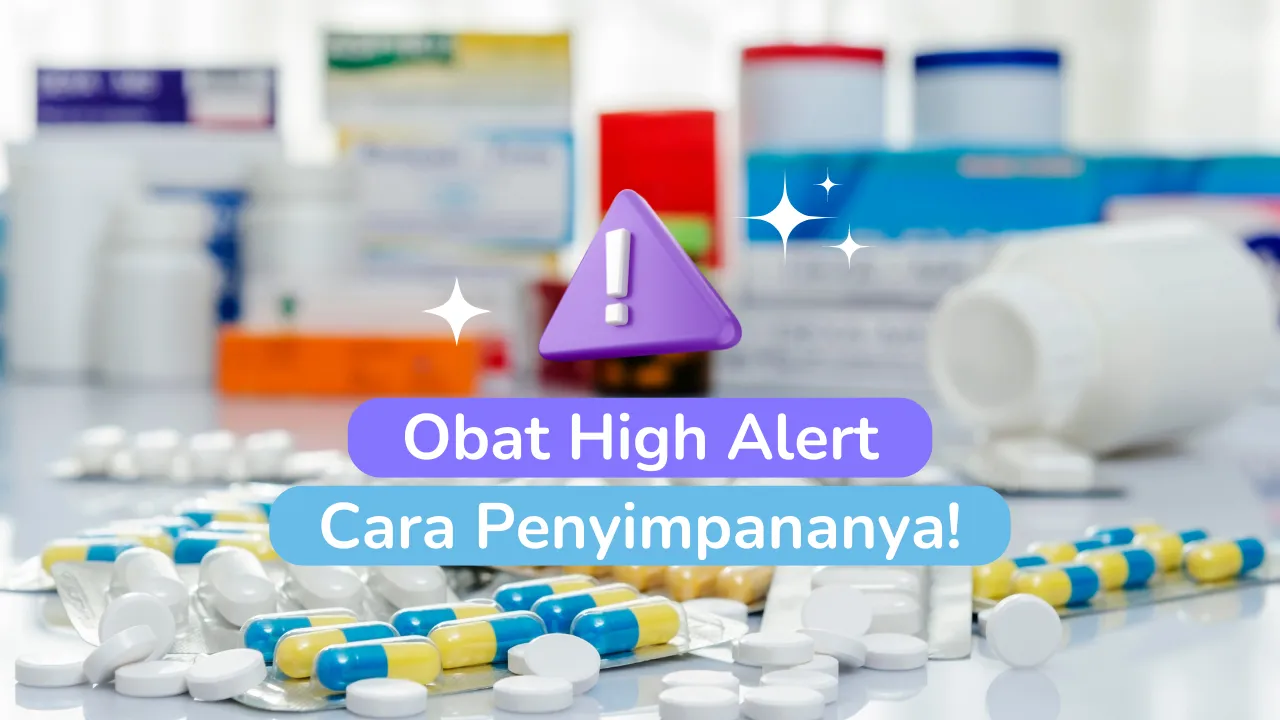 Apa itu Obat High Alert? Ini Dia Cara Penyimpanannya!