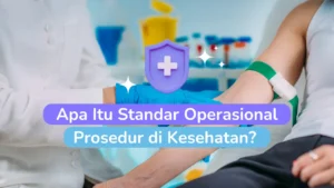 Apa Itu Standar Operasional Prosedur di Kesehatan?