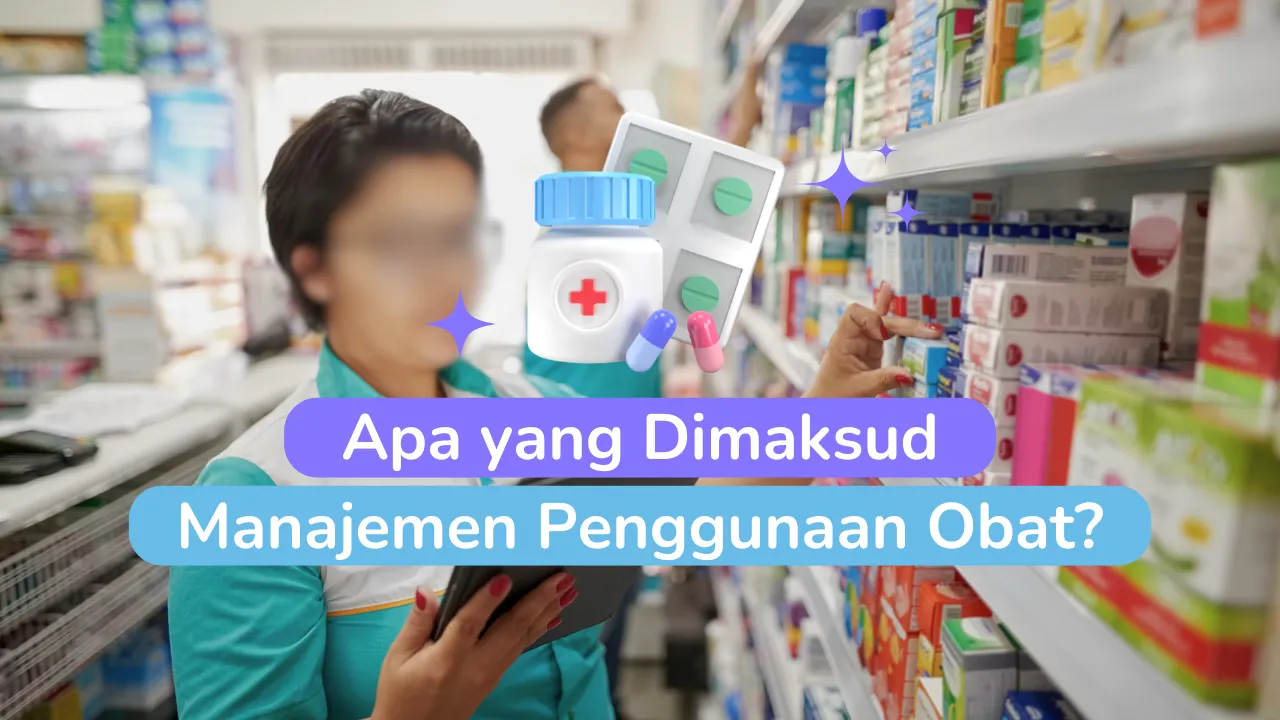 Apa yang Dimaksud Manajemen Penggunaan Obat?