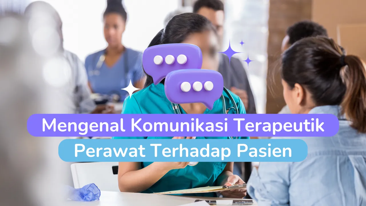 Mengenal Apa itu Komunikasi Terapeutik Perawat Terhadap Pasien