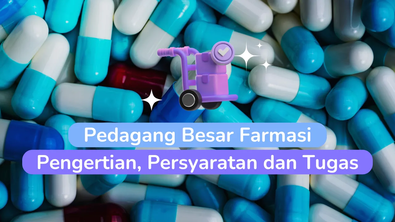 Definisi, Ketentuan dan Tugas Pedagang Besar Farmasi